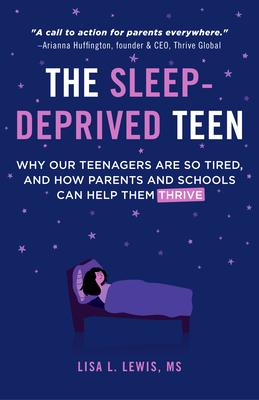 The Sleep-Deprived Teen: Why Our Teenagers Are So Tired, and How Parents and Schools Can Help Them Thrive (Healthy Sleep Habits, Sleep Patterns