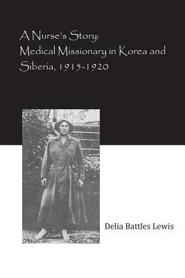 A Nurse's Story: Medical Missionary in Korea and Siberia, 1915-1920