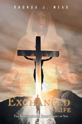 The Exchanged Life: The Revelation of Jesus Christ in You