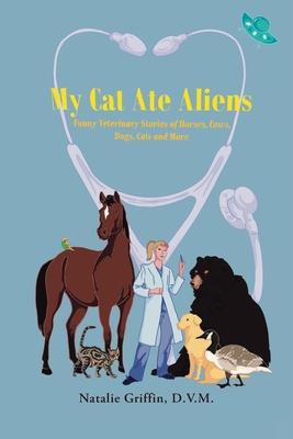 My Cat Ate Aliens: Funny Veterinary Stories of Horses, Cows, Dogs, Cats and More Subscription