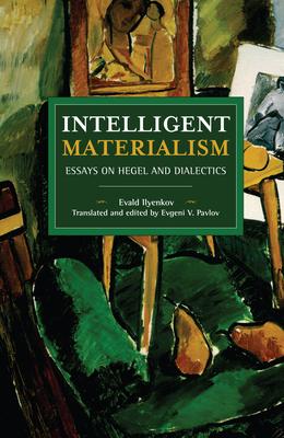 Intelligent Materialism: Essays on Hegel and Dialectics