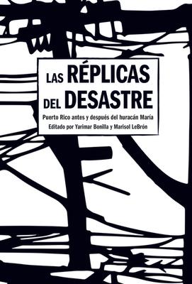 Las Rplicas del Desastre: Puerto Rico Antes Y Despus del Huracn Mara