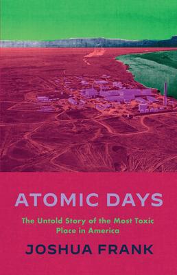 Atomic Days: The Untold Story of the Most Toxic Place in America