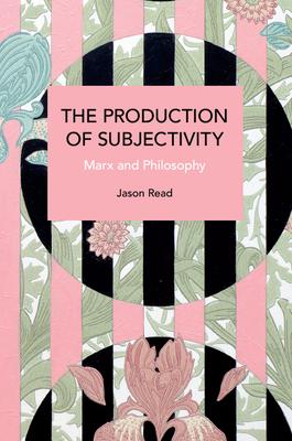 The Production of Subjectivity: Marx and Philosophy Subscription