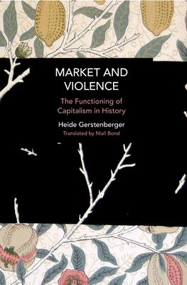 Market and Violence: The Functioning of Capitalism in History