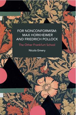 For Nonconformism: Max Horkheimer and Friedrich Pollock: The Other Frankfurt School