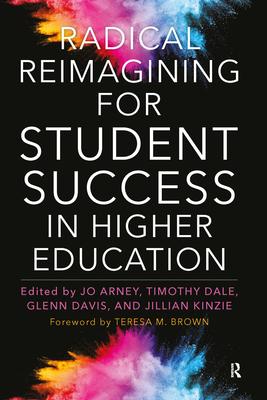 Radical Reimagining for Student Success in Higher Education