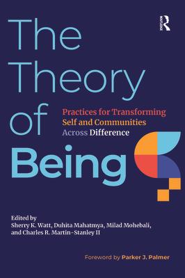 The Theory of Being: Practices for Transforming Self and Communities Across Difference