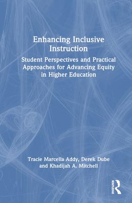 Enhancing Inclusive Instruction: Student Perspectives and Practical Approaches for Advancing Equity in Higher Education