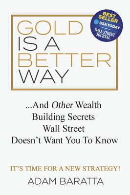 Gold Is a Better Way: And Other Wealth Building Secrets Wall Street Doesn't Want You to Know