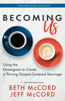 Becoming Us: Using the Enneagram to Create a Thriving Gospel-Centered Marriage