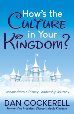 How's the Culture in Your Kingdom?: Lessons from a Disney Leadership Journey