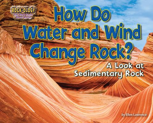 How Do Water and Wind Change Rock?: A Look at Sedimentary Rock