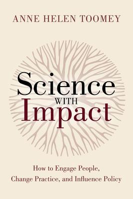 Science with Impact: How to Engage People, Change Practice, and Influence Policy