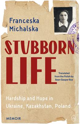 Stubborn Life: Hardship and Hope in Ukraine, Kazakhstan, Poland