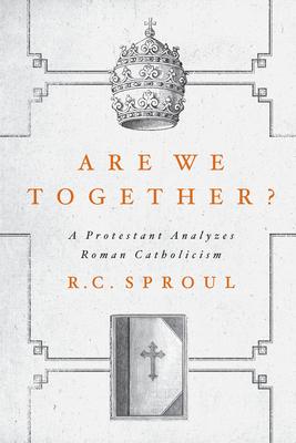 Are We Together?: A Protestant Analyzes Roman Catholicism