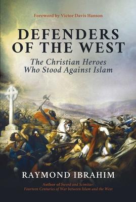 Defenders of the West: The Christian Heroes Who Stood Against Islam