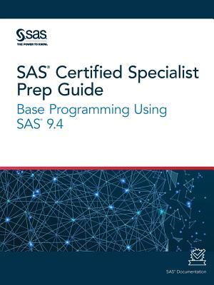 SAS Certified Specialist Prep Guide: Base Programming Using SAS 9.4