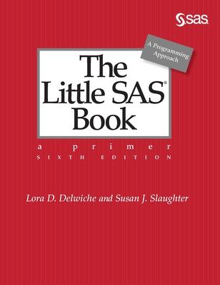 The Little SAS Book: A Primer, Sixth Edition