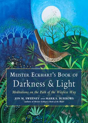 Meister Eckhart's Book of Darkness & Light: Meditations on the Path of the Wayless Way