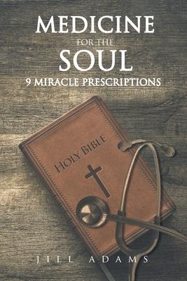 Medicine for the Soul: 9 Miracle Prescriptions