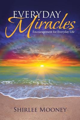 Everyday Miracles: Encouragement for Everyday Life