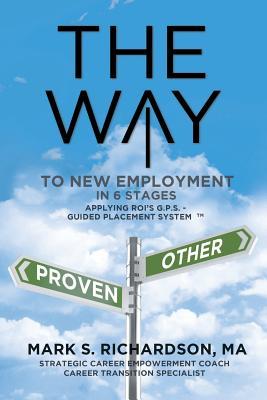 THE WAY to New Employment in 6 Stages: Following ROI's G.P.S - Guided Placement System(TM)