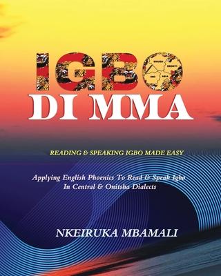 Igbo Di Mma: Reading and Speaking Igbo Made Easy