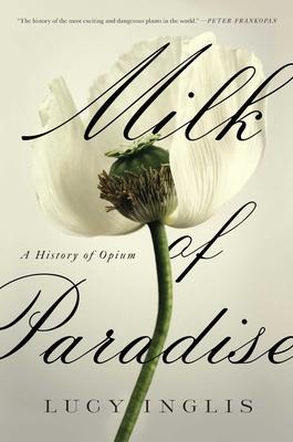 Milk of Paradise: A History of Opium