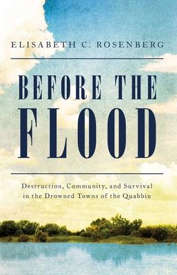 Before the Flood: Destruction, Community, and Survival in the Drowned Towns of the Quabbin