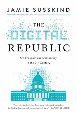 The Digital Republic: On Freedom and Democracy in the 21st Century