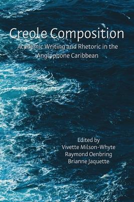 Creole Composition: Academic Writing and Rhetoric in the Anglophone Caribbean Subscription