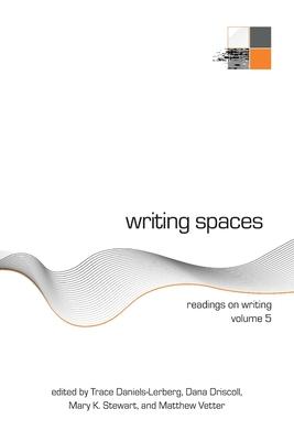 Writing Spaces: Readings on Writing Volume 5