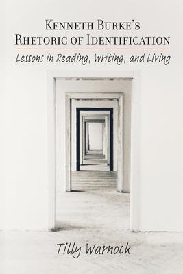 Kenneth Burke's Rhetoric of Identification: Lessons in Reading, Writing, and Living