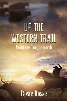 Up the Western Trail: Point the Tongue North (Book #5)