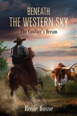 Beneath the Western Sky: The Cowboy's Dream (Book #6)