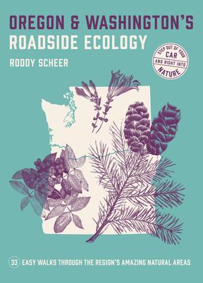 Oregon and Washington's Roadside Ecology: 33 Easy Walks Through the Region's Amazing Natural Areas