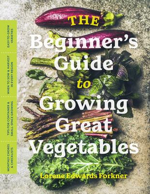 The Beginner's Guide to Growing Great Vegetables