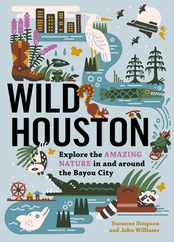 Wild Houston: Explore the Amazing Nature in and Around the Bayou City Subscription