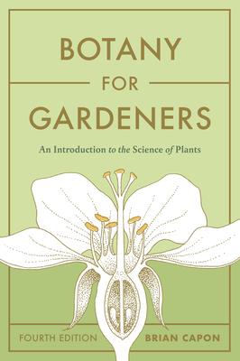 Botany for Gardeners, Fourth Edition: An Introduction to the Science of Plants