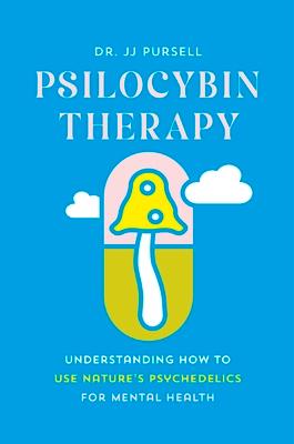 Psilocybin Therapy: Understanding How to Use Nature's Psychedelics for Mental Health