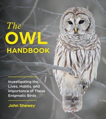The Owl Handbook: Investigating the Lives, Habits, and Importance of These Enigmatic Birds Subscription