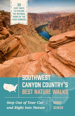 Southwest Canyon Country's Best Nature Walks: 39 Easy Ways to Explore the National Parks of the Four Corners