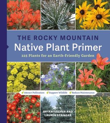 The Rocky Mountain Native Plant Primer: 225 Plants for an Earth-Friendly Garden Subscription