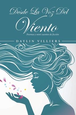 Desde La Voz Del Viento: Poemas y mini cuentos de ficcin