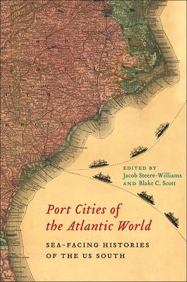 Port Cities of the Atlantic World: Sea-Facing Histories of the Us South