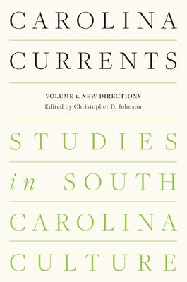 Carolina Currents, Studies in South Carolina Culture: Volume 1. New Directions