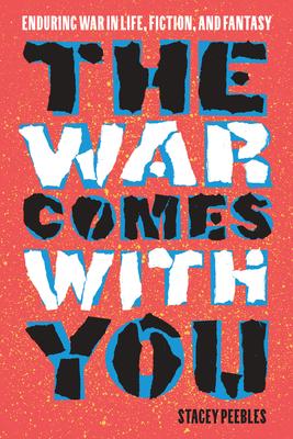 The War Comes with You: Enduring War in Life, Fiction, and Fantasy