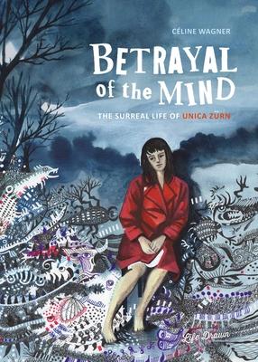 Betrayal of the Mind: The Surreal Life of Unica Zrn