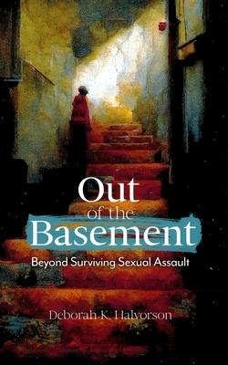 Out of the Basement: Beyond Surviving Sexual Assault